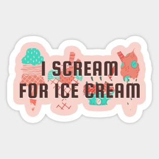 I Scream For Ice Cream Funny Quote Sticker